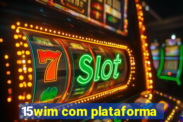 15wim com plataforma